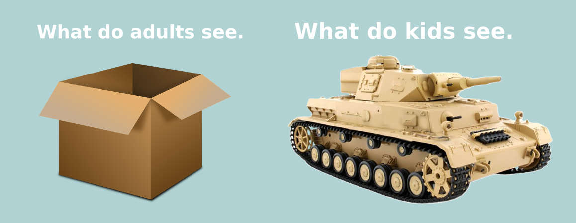 Adults see a box, kids see a tank.